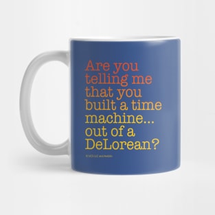 ...built a time machine out of a DeLorean? | Back to the Future Mug